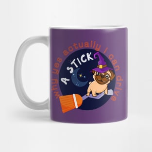 WHY YES ACTUALLY I CAN DRIVE A STICK - PUG - WITCH Mug